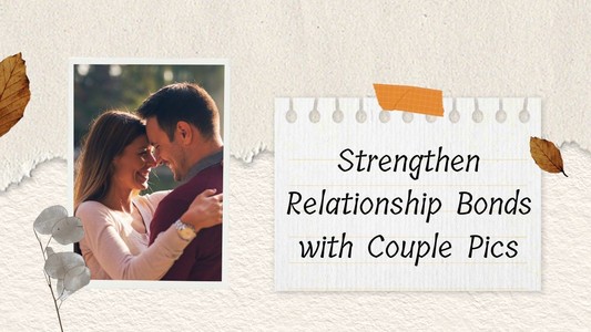 Strengthen Relationship Bonds with Couple Pics
